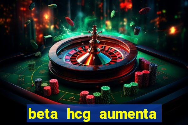 beta hcg aumenta quanto por dia